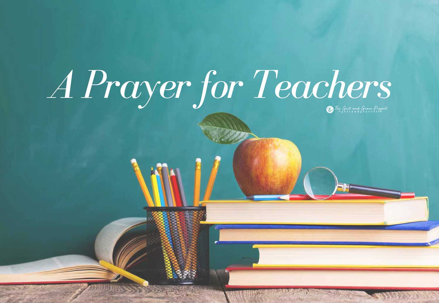 Teachers, We're Praying These Things For You | The Grit and Grace Project