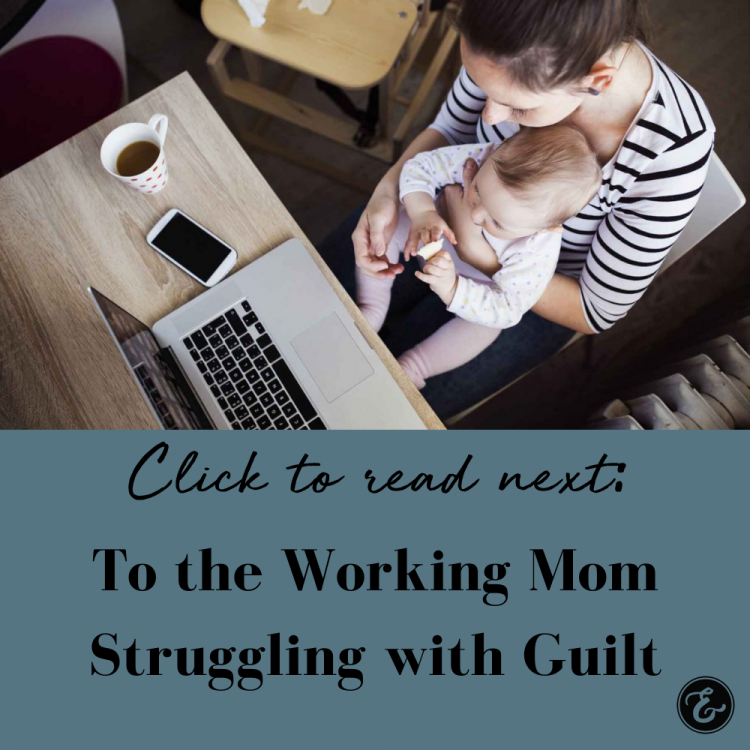 To the Working Mom Struggling with Guilt