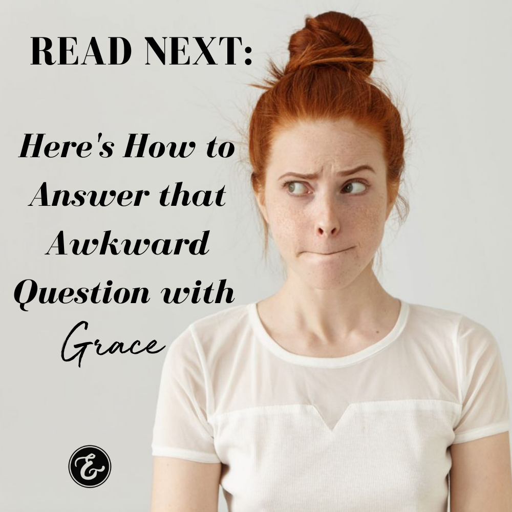 here's how to answer that awkward question with grace