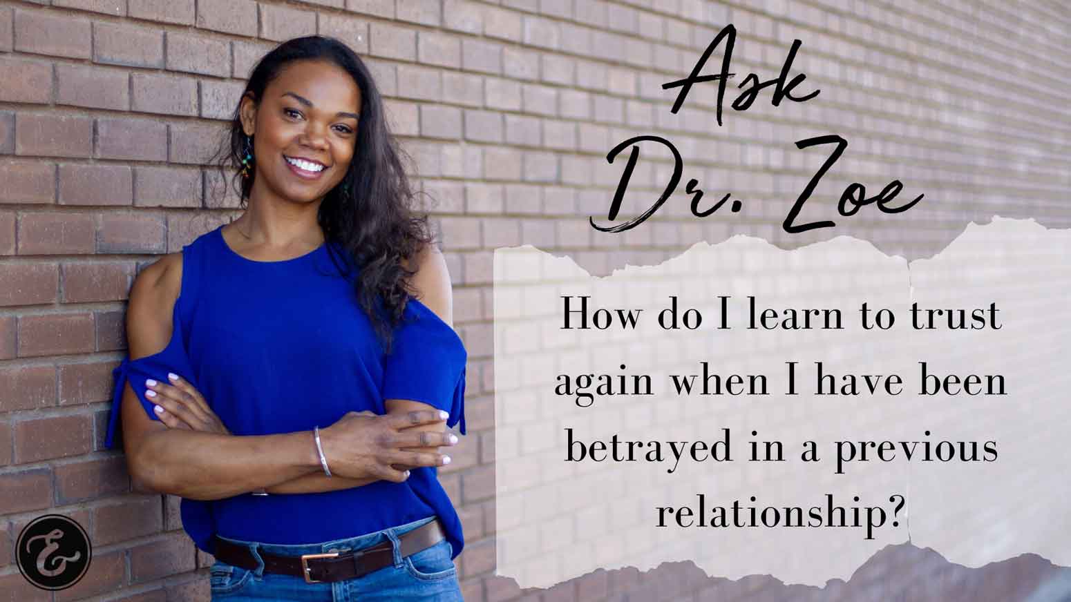 Ask Dr Zoe betrayed in a previous relationship