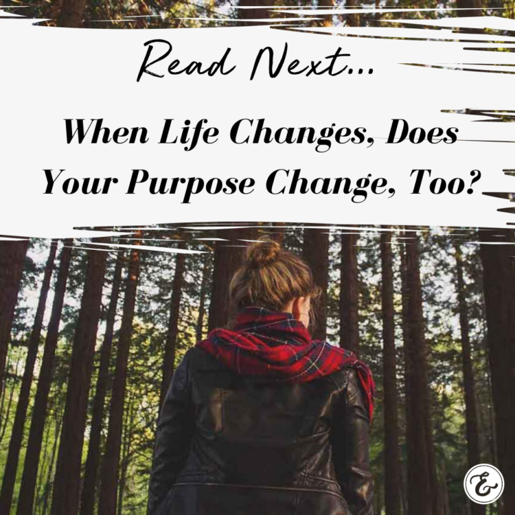 When Life Changes, Does Your Purpose Change Too?