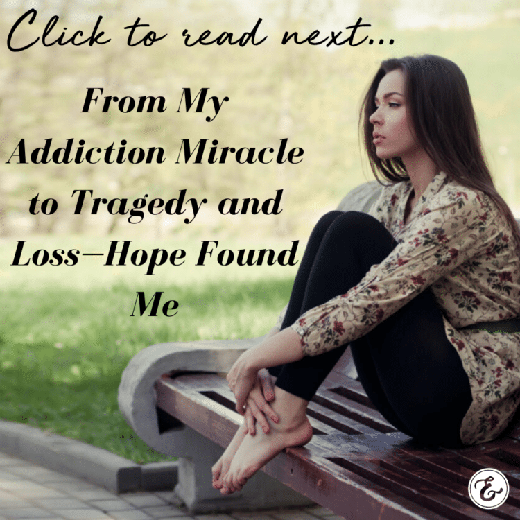  From My Addiction Miracle to Tragedy and Loss—Hope Found Me