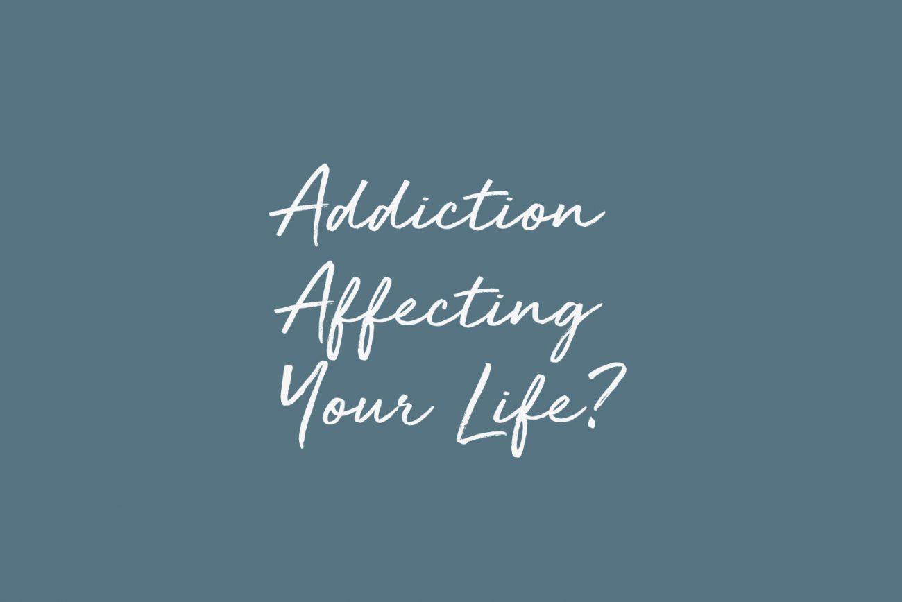 Addiction Affecting Your Life?