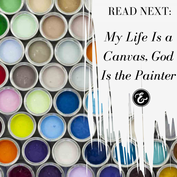My life is a canvas, God is the painter