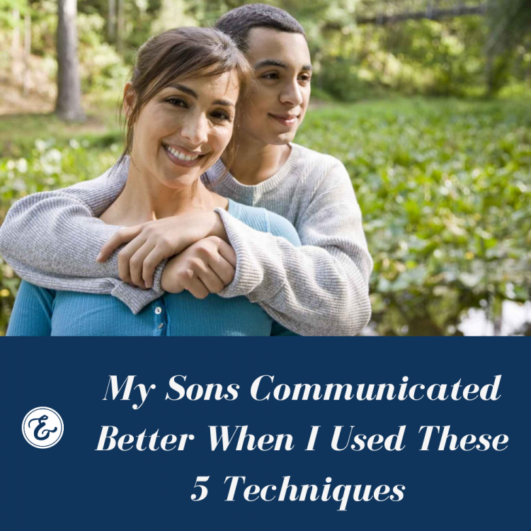 my sons communicated better when I used these 5 techniques