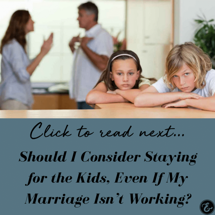 Should I Consider Staying for the Kids, Even If My Marriage Isn't Working?