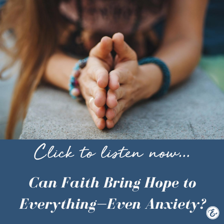 Can Faith Bring Hope to Everything—Even Anxiety?