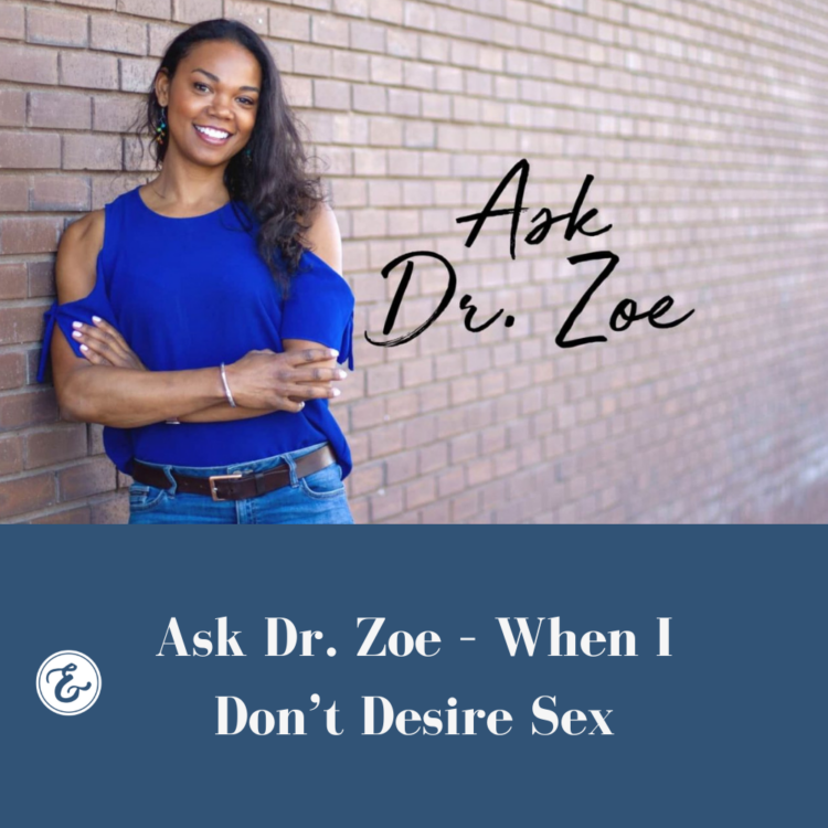 Ask Dr. Zoe — When I Don't Desire Sex