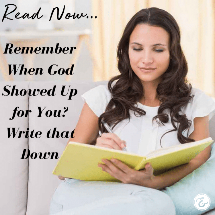 Remember When God Showed Up for You? Write that Down