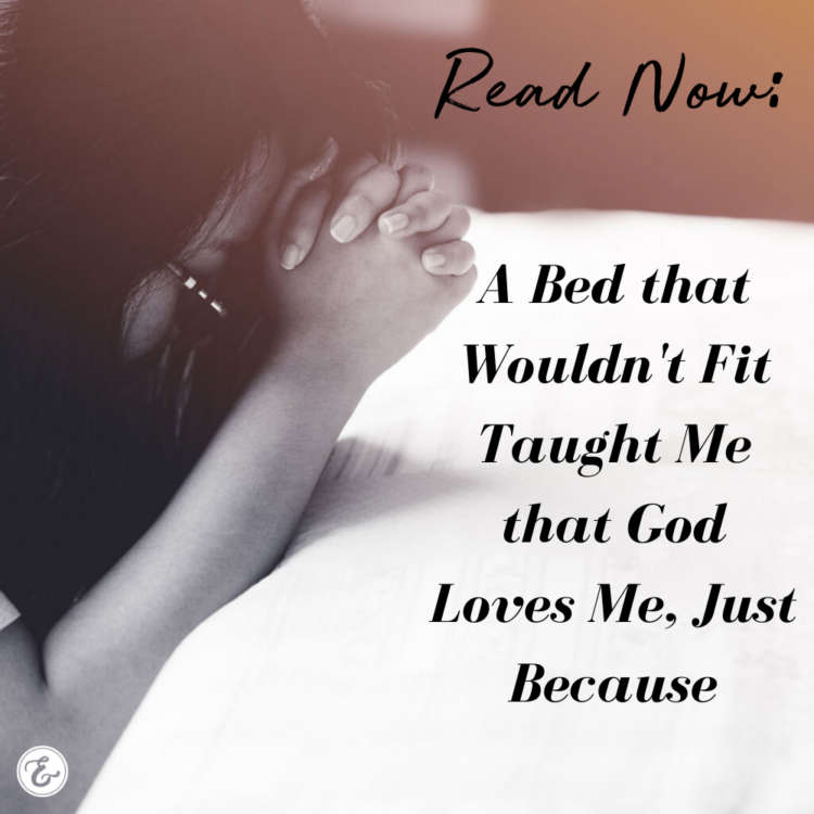 A Bed that Wouldn't Fit Taught Me that God Loves Me, Just Because