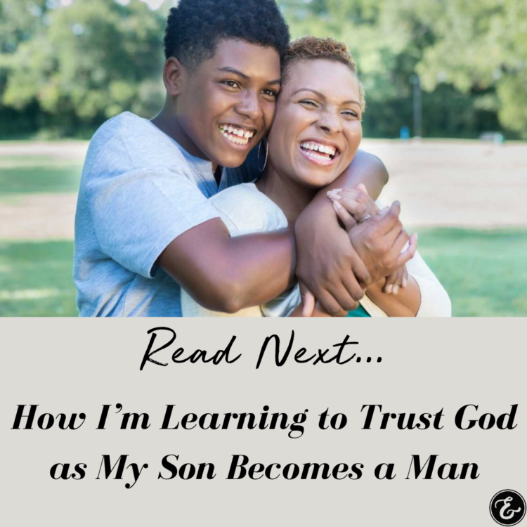 How I'm Learning to Trust God as My Son Becomes a Man