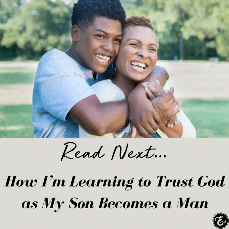 How I'm Learning to Trust God as My Son Becomes a Man