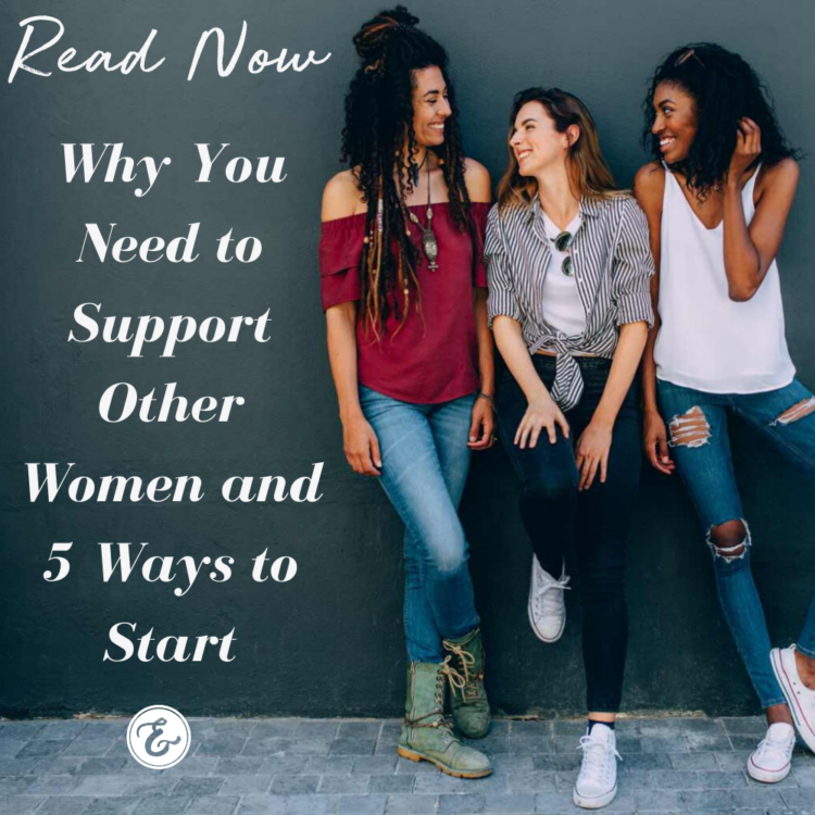 Why You Need to Support Other Women and 5 Ways to Start