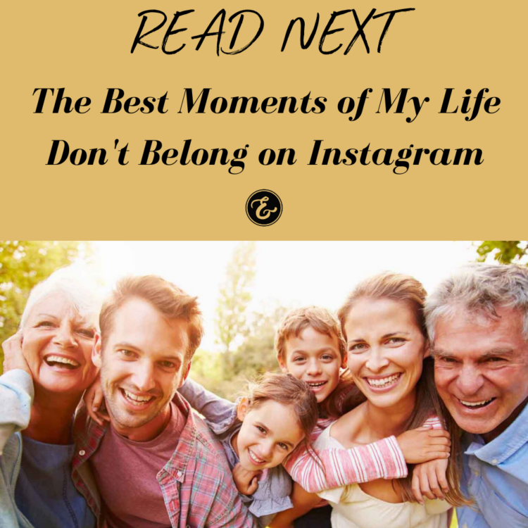 The Best Moments of My Life Don't Belong on Instagram