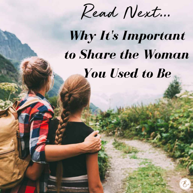 Why It's Important to Share the Woman You Used to Be