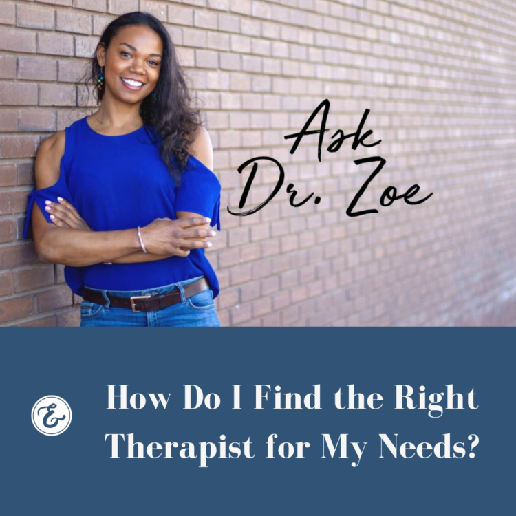 Ask Dr. Zoe - How Do I Find the Right Therapist for My Needs?