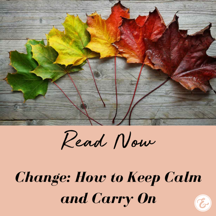 Change: How to Keep Calm and Carry On