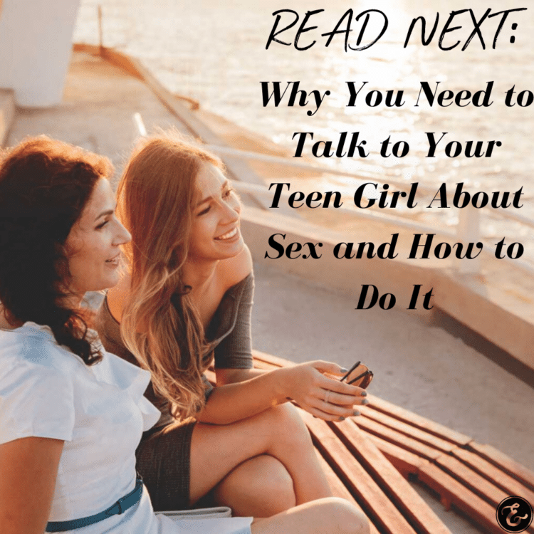 Why You Need to Talk to Your Teen Girl About Sex and How to Do It