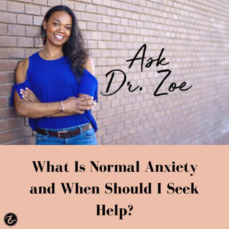 Ask Dr. Zoe — What Is Normal Anxiety and When Should I Seek Help?