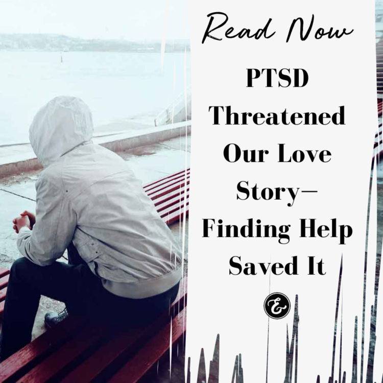 PTSD Threatened Our Love Story—Finding Help Saved It