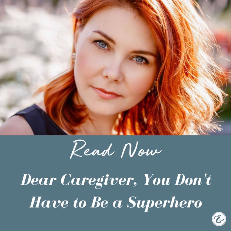 Dear Caregiver, You Don't Have to Be a Superhero