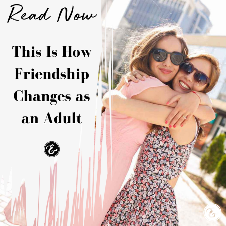 This Is How Friendship Changes as an Adult