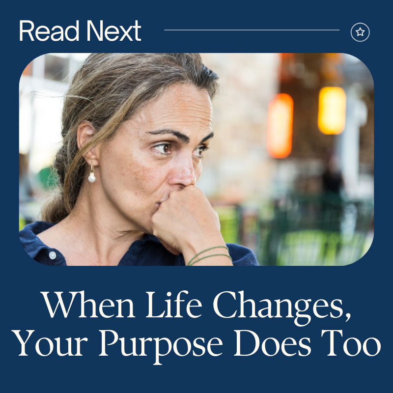 When Life Changes Does Your Purpose Change Too?