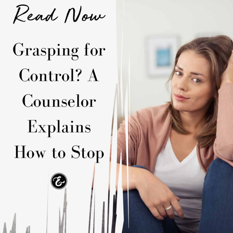 Grasping for Control? A Counselor Explains How to Stop