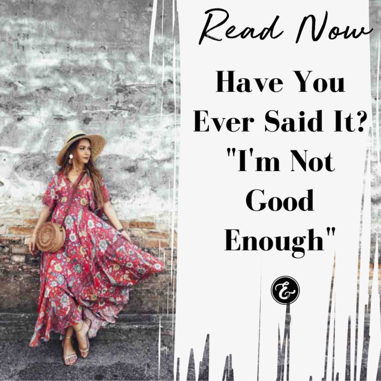 Have You Ever Said It? "I'm Not Good Enough"