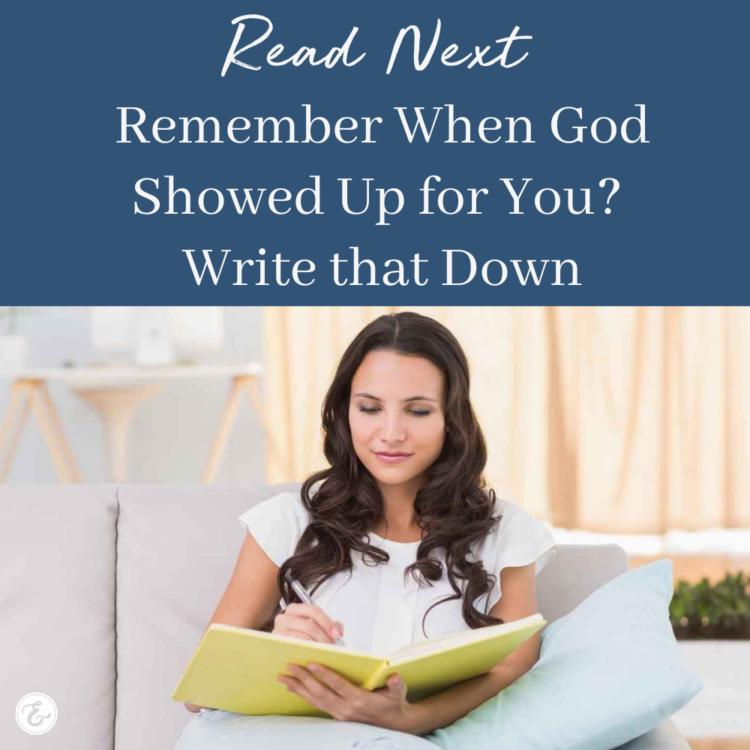 Remember When God Showed Up for You? Write that Down