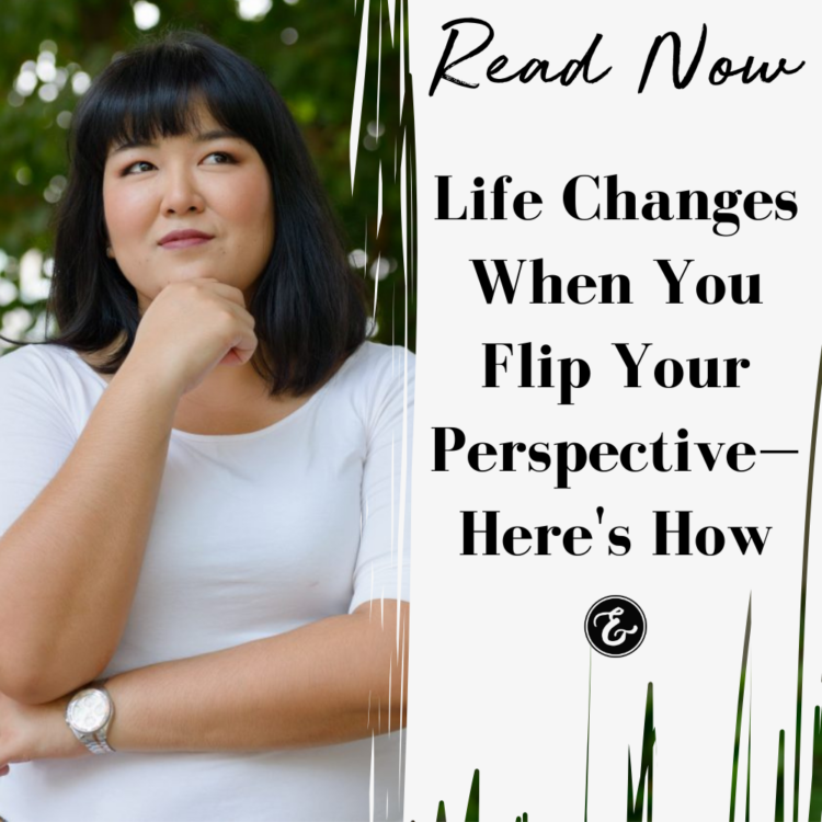 Life Changes When You Flip Your Perspective—Here's How