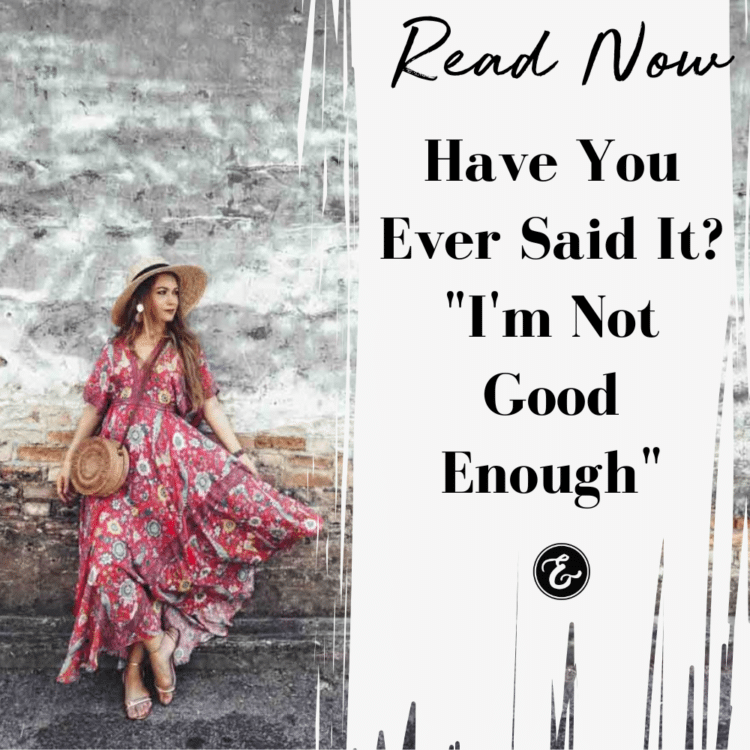 Have You Ever Said It? "I'm Not Good Enough"