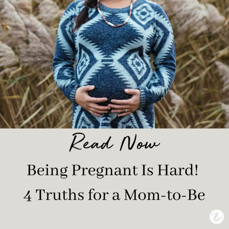 Being Pregnant Is Hard! 4 Truths for a Mom-To-Be