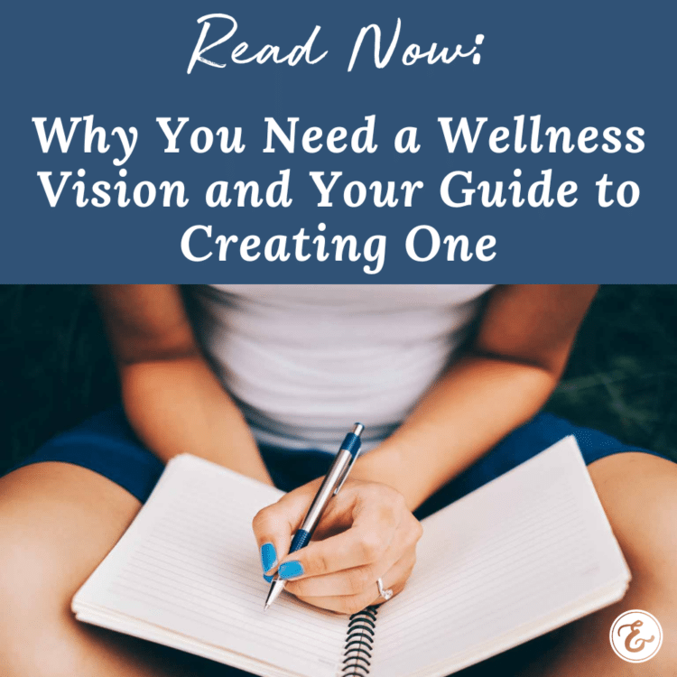 Why You Need A Wellness Vision And Your Guide To Creating One