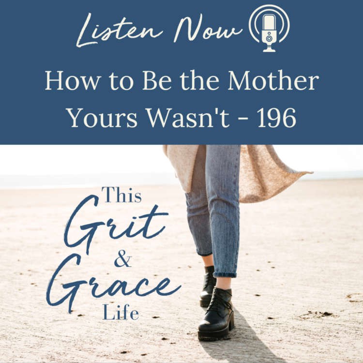 How To Be The Mother Yours Wasn’t – 196