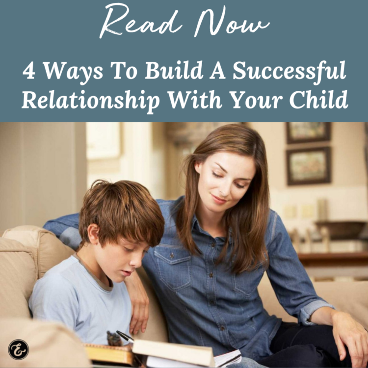 4 Ways to Build a Successful Relationship with Your Child