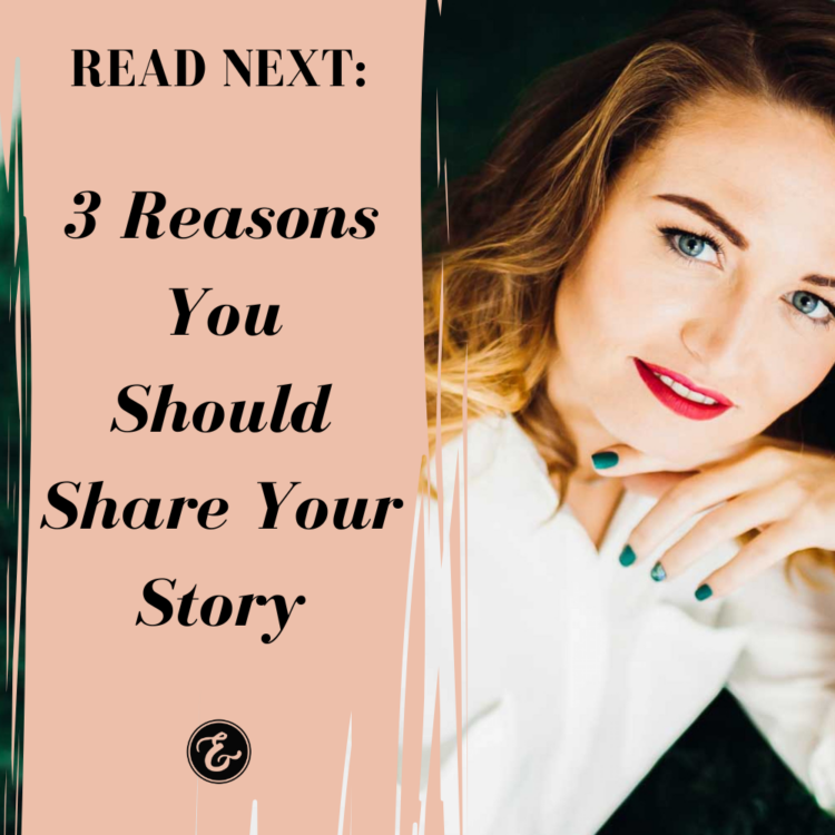 3 Reasons You Should Share Your Story