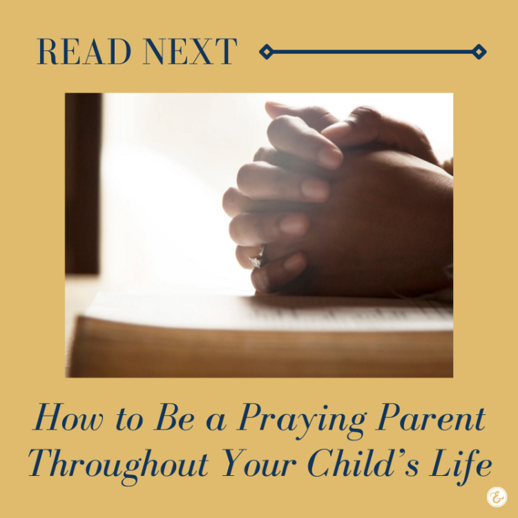 How to Be a Praying Parent Throughout Your Child's Life